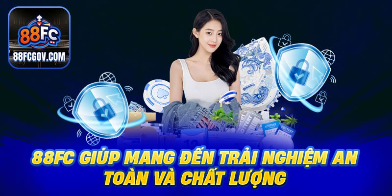 88FC giúp mang đến trải nghiệm an toàn và chất lượng