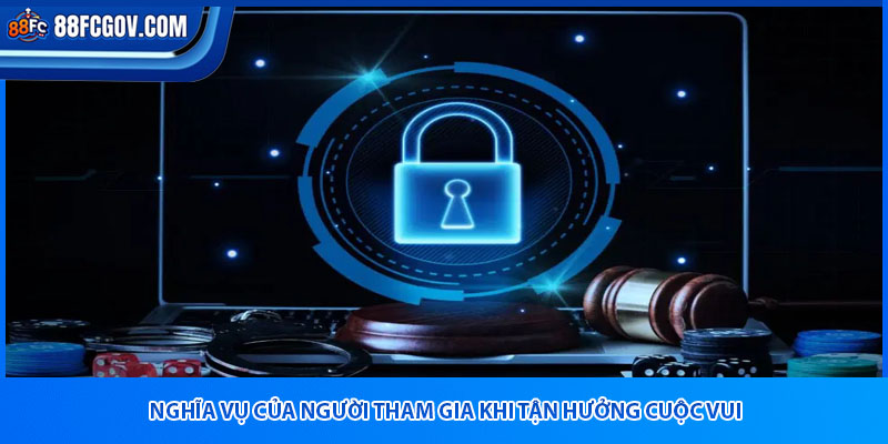 Nghĩa vụ của người tham gia khi tận hưởng cuộc vui