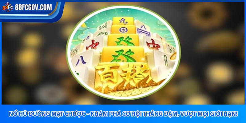 Nổ Hũ Đường Mạt Chược 88FC – Hũ Nổ, Tiền Đổ Về Tay!