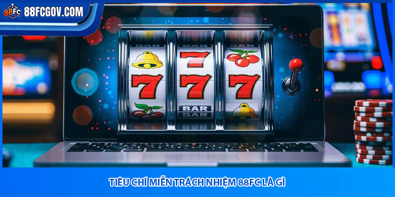 Tiêu chí miễn trách nhiệm 88fc là gì