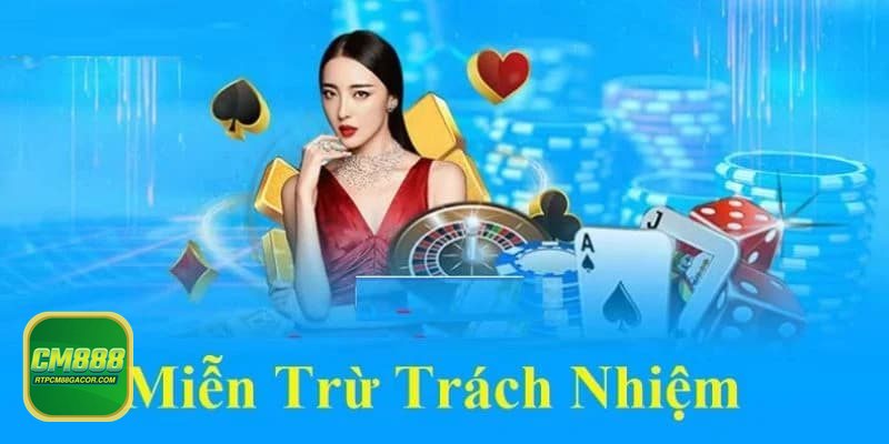 Miễn Trừ Trách Nhiệm - Vì sao nên đọc trước khi nạp tiền Miễn Trừ Trách Nhiệm - Vì sao nên đọc trước khi nạp tiền