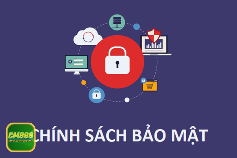 Chính Sách Bảo Mật - Những nguyên tắc CM888 theo đuổi khi xử lý thông tin Chính Sách Bảo Mật - Những nguyên tắc CM888 theo đuổi khi xử lý thông tin